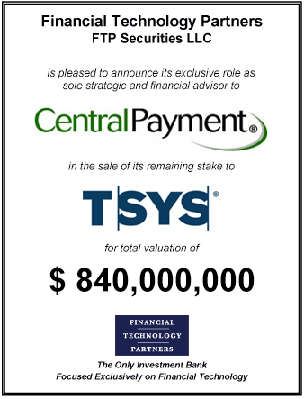 FT Partners Advises Central Payment on the Sale of its Remaining 15% Stake to TSYS for a Total Valuation of $840,000,000